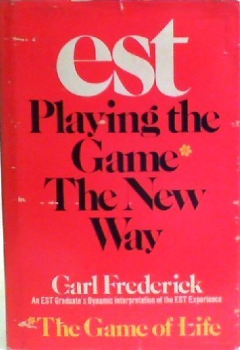 EST: Playing the game* the new way (*the game of life) by Carl Frederick