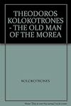 THEODOROS KOLOKOTRONES - THE OLD MAN OF THE MOREA