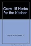 Grow 15 Herbs for the Kitchen