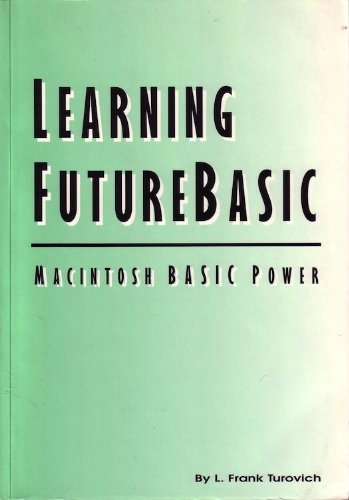 Learning Futurebasic: MacIntosh Basic Power by L. Frank Turovich