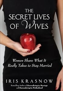 The Secret Lives of Wives: Women Share What by Iris Krasnow