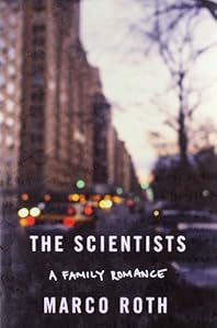 The Scientists: A Family Romance by Marco Roth