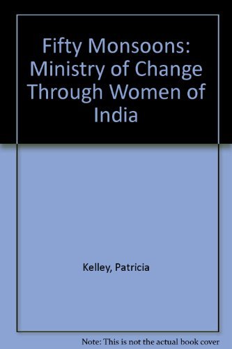 Fifty Monsoons: Ministry of Change Through Women of India by Patricia Kelley