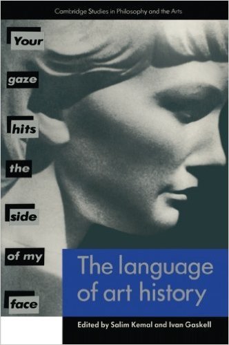 The Language of Art History (Cambridge Studies in Philosophy and the Arts) by Salim Kemal