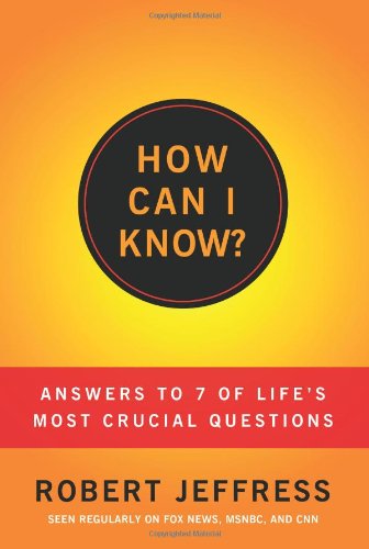 How Can I Know?: Answers to Life's 7 Most Important Questions by Robert Jeffress