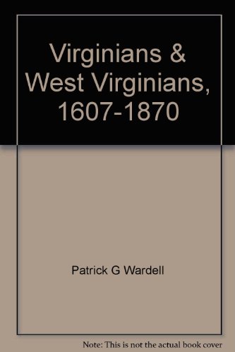 Virginians &amp; West Virginians, 1607-1870 by Patrick G Wardell