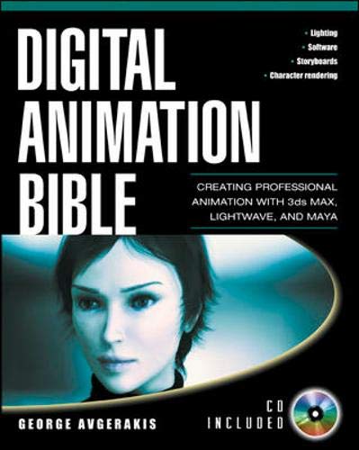 Digital Animation Bible: Creating Professional Animation with 3ds Max, Lightwave, and Maya by George Avgerakis