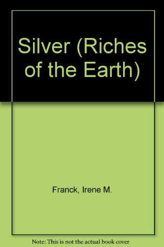 Silver (Riches of the Earth) by Irene M. Franck