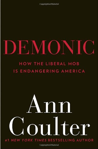 Demonic: How the Liberal Mob Is Endangering America by Ann Coulter