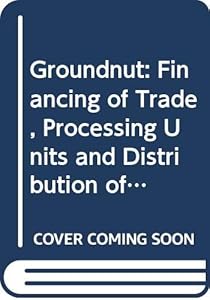 Groundnut: Financing of trade, processing units, and distribution of finished products (CMA monograph) by Uma K Srivastava