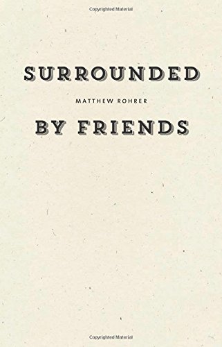 Surrounded by Friends by Matthew Rohrer