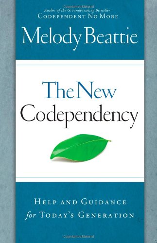 The New Codependency: Help and Guidance for Today's Generation by Melody Beattie