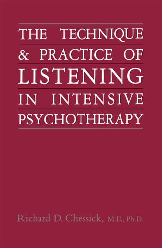 Technique and Practice of Listening in Intensive Psychotherapy by Richard D. Chessick