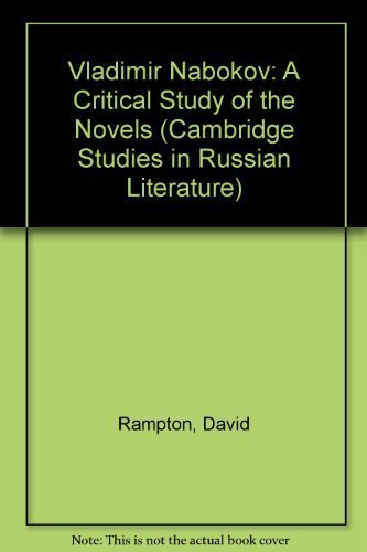 Vladimir Nabokov: A Critical Study of the Novels (Cambridge Studies in Russian Literature) by David Rampton