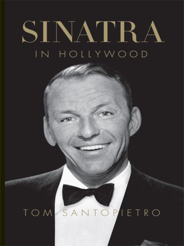 Sinatra in Hollywood by Tom Santopietro