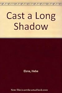 Cast a Long Shadow by Hebe Elsna