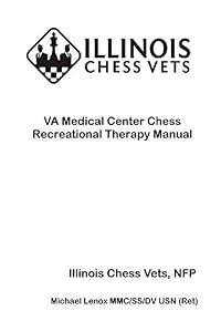 VA Medical Center Chess Recreational Therapy Manual: Illinois Chess Vets by Michael Lenox MMC/SS/DV USN (Ret)