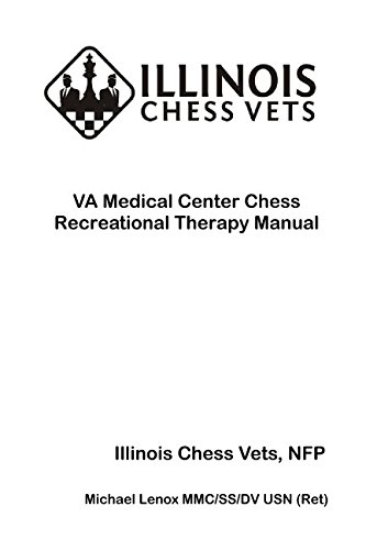 VA Medical Center Chess Recreational Therapy Manual: Illinois Chess Vets by Michael Lenox MMC/SS/DV USN (Ret)