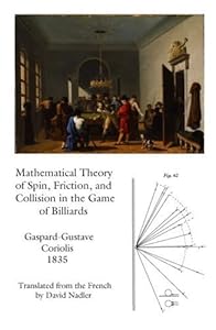 Mathematical Theory of Spin, Friction, and Collision in the Game of Billiards by Gaspard-Gustave Coriolis (2005-05-03) by G. Coriolis