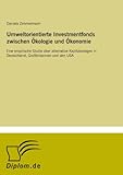 Umweltorientierte Investmentfonds zwischen Ökologie und Ökonomie: Eine empirische Studie über alternative Kapitalanlagen in Deutschland, Großbritannien und den USA - Daniela Zimmermann