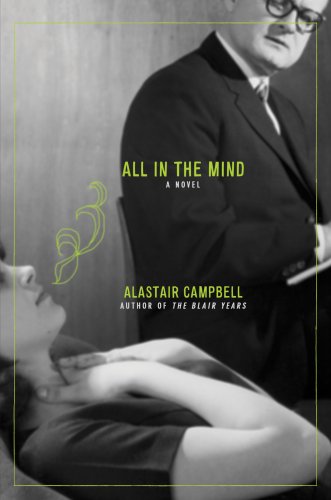 All in the Mind: A Novel by Alastair Campbell