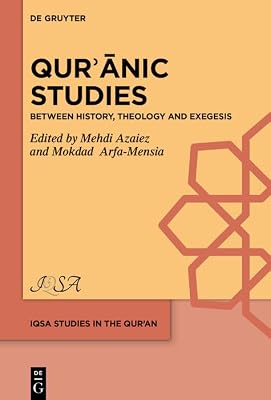 Qurʾānic Studies: Between History, Theology and Exegesis (IQSA Studies in the Qurʾan t. 4) (French Edition)