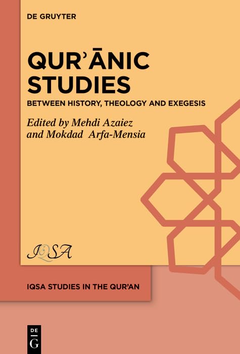 Qurʾānic Studies: Between History, Theology and Exegesis (IQSA Studies in the Qurʾan t. 4) (French Edition) by Mehdi Azaiez