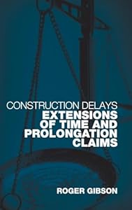 Construction Delays: Extensions of Time and Prolongation Claims by Roger Gibson