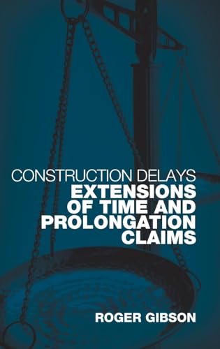 Construction Delays: Extensions of Time and Prolongation Claims by Roger Gibson