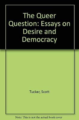 The Queer Question: Essays on Desire and Democracy