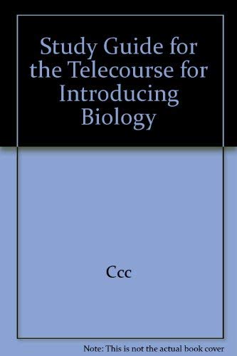 STUDY GUIDE FOR THE TELECOURSEINTRODUCING BIOLOGY by CCC