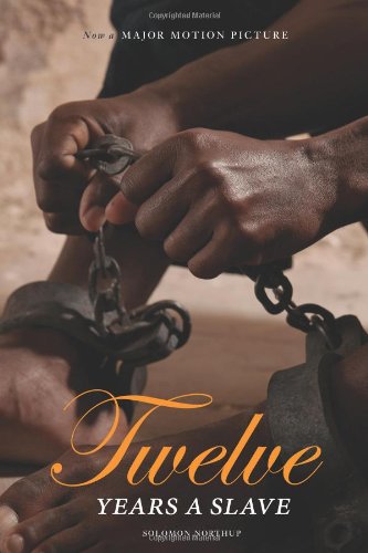 12 Years a Slave: Now a Major Movie by Solomon Northup