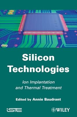 Silicon Technologies: Ion Implantation and Thermal Treatment (Iste Book 507)