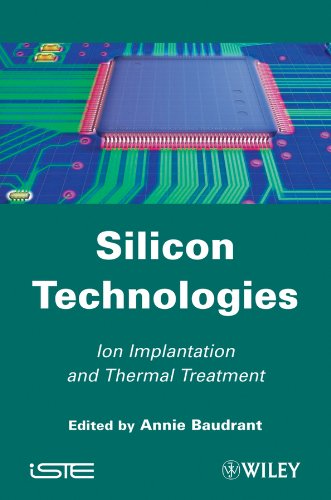 Silicon Technologies: Ion Implantation and Thermal Treatment (Iste Book 507) by Annie Baudrant