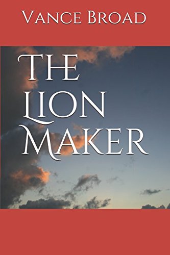 The Lion Maker by Vance Broad