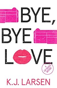 Bye, Bye Love: A Cat DeLuca Mystery by K Larsen