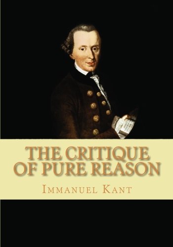 The Critique of Pure Reason by Immanuel Kant