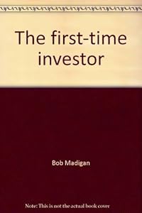 The first-time investor by Bob Madigan