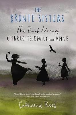 The Bront&euml; Sisters: The Brief Lives of Charlotte, Emily, and Anne