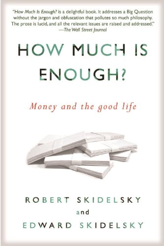How Much is Enough?: Money and the Good Life by Robert Skidelsky