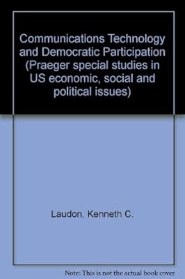 Communications technology and democratic participation (Praeger special studies in U.S. economic, social, and political issues)