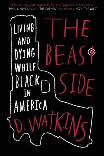 The Beast Side: Living by D. Watkins