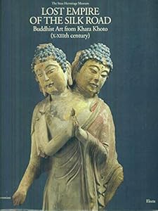 Lost Empire of the Silk Road, Buddhist Art from Khara Khoto Xxiiith Century by Mikhail Piotrovsky