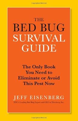 The Bed Bug Survival Guide: The Only Book You Need to Eliminate or Avoid This Pest Now