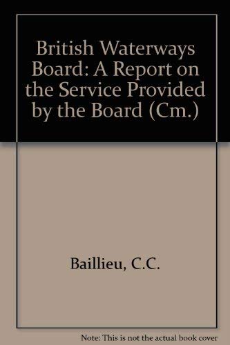 British Waterways Board: A report on the service provided by the Board (Cm) by Great Britain
