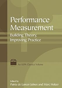 Performance Measurement: Building Theory, Improving Practice by Patria de Lancer Julnes