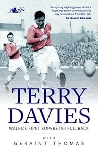 Terry Davies: Wales's First Superstar Fullback by Geraint Thomas