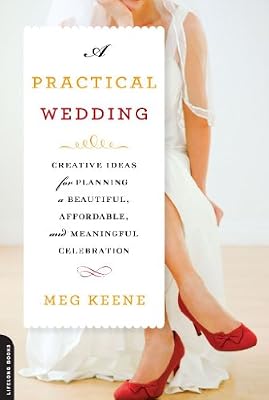 A practical wedding : creative solutions for a beautiful, affordable, and meaningful celebration