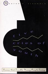 Five Cries of Youth: Issues That Trouble Young People Today by Merton P. Strommen