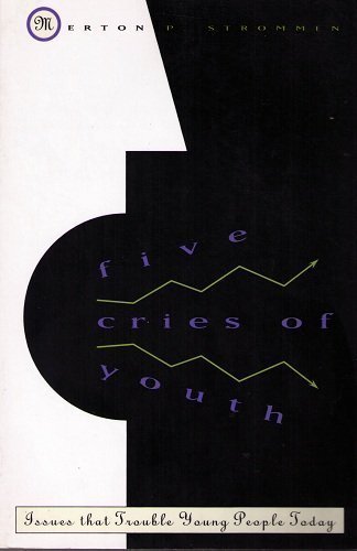 Five Cries of Youth: Issues That Trouble Young People Today by Merton P. Strommen